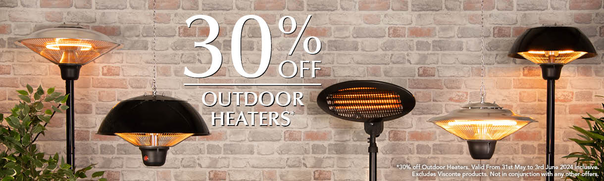 30% off Outdoor Heaters. Valid 31st May to 3rd June 2023 Inclusive. Excludes Visconte products and any other offers.