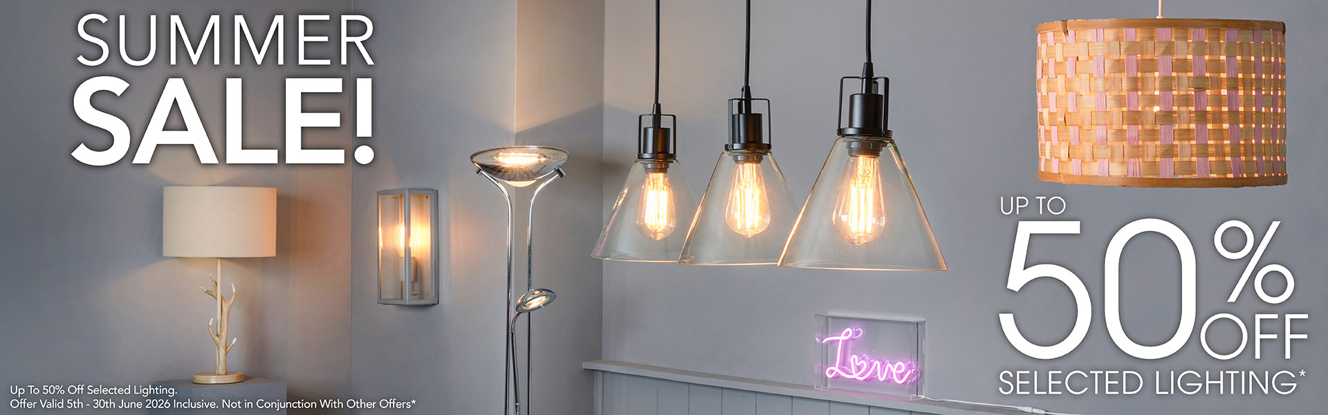 *Up to 50% off selected Lighting. Valid 5th June to 30th June 2026 Inclusive. Not in conjunction with other offers.